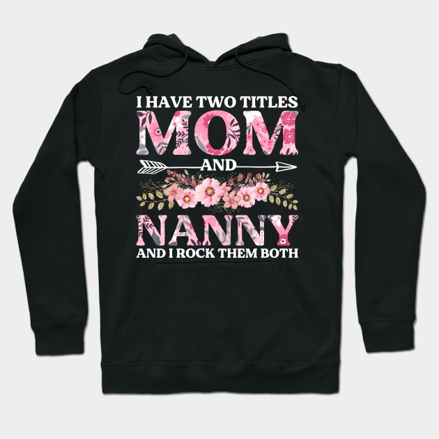 I Have Two Titles Mom And Nanny Mother's Day Gift Hoodie by DragonTees